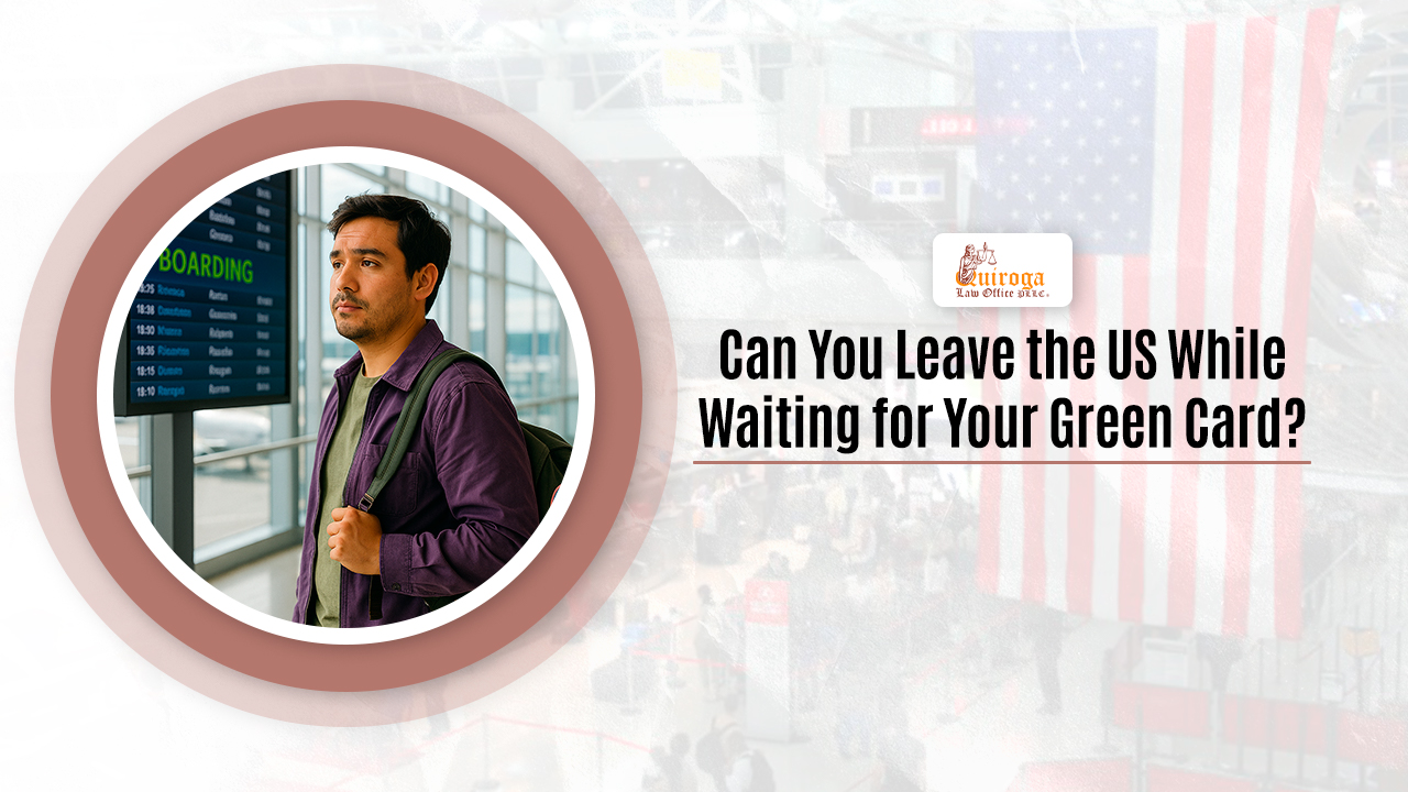 Can You Leave the US While Waiting for Your Green Card_