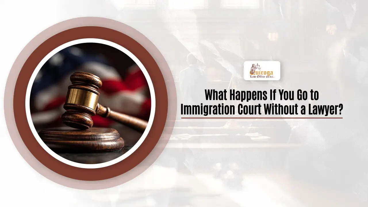 What Happens If You Go to Immigration Court Without a Lawyer