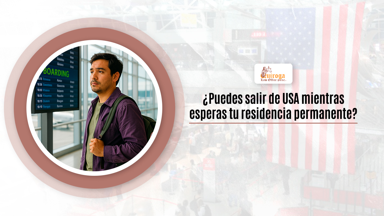 ¿Puedes salir de USA mientras esperas tu residencia permanente?