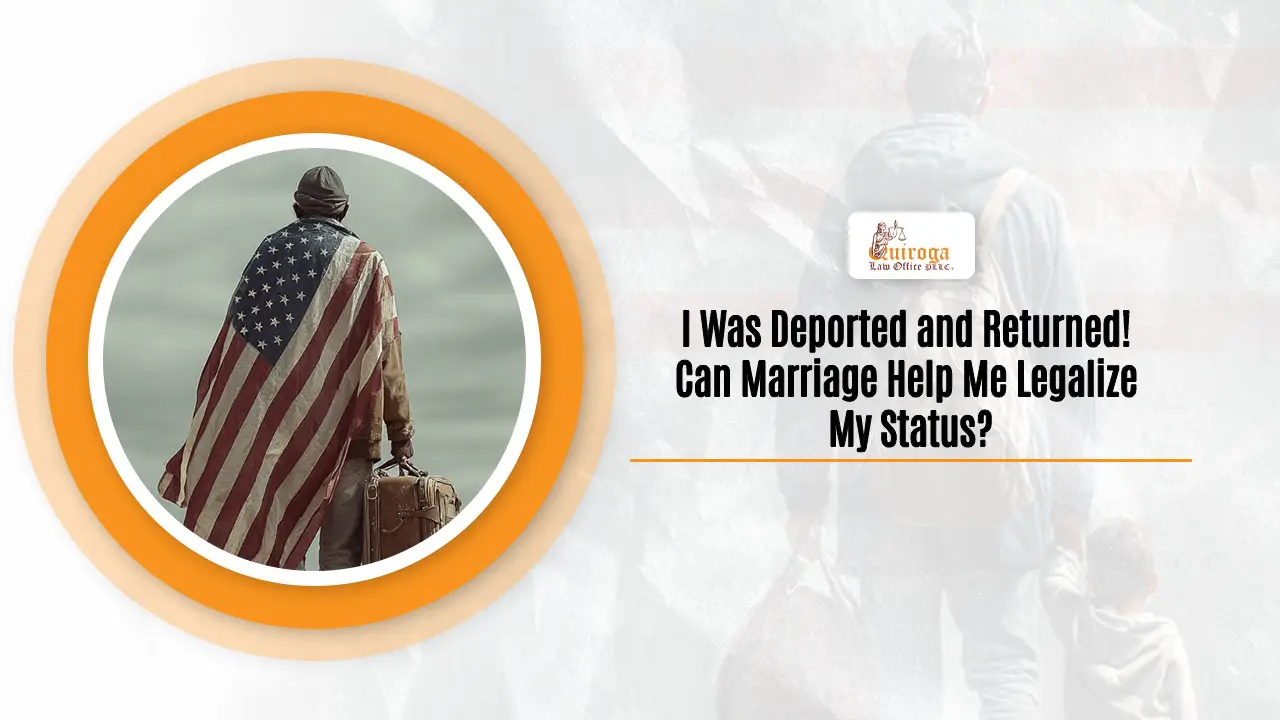 I Was Deported and Returned Can Marriage Help Me Legalize My Status