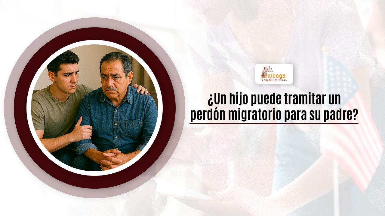 ¿Un hijo puede tramitar un perdón migratorio para su padre?