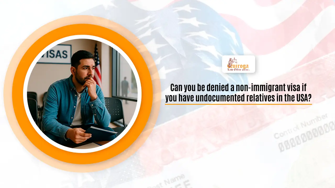 Can You Be Denied a Non-immigrant Visa If You Have Undocumented Relatives in the USA