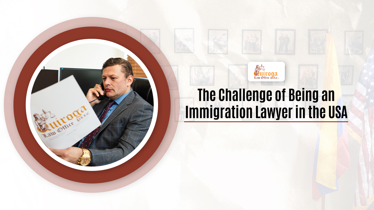 The Challenge of Being an Immigration Lawyer in the USA