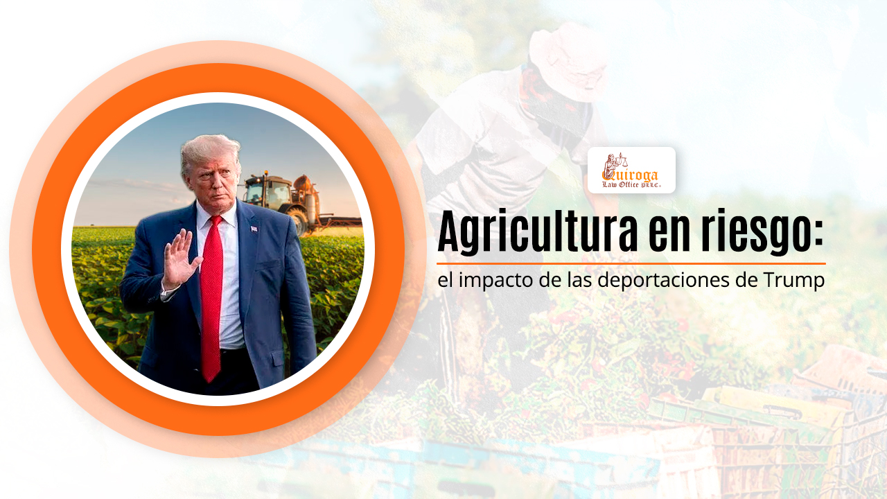 Agricultura en riesgo el impacto de las deportaciones de Trump