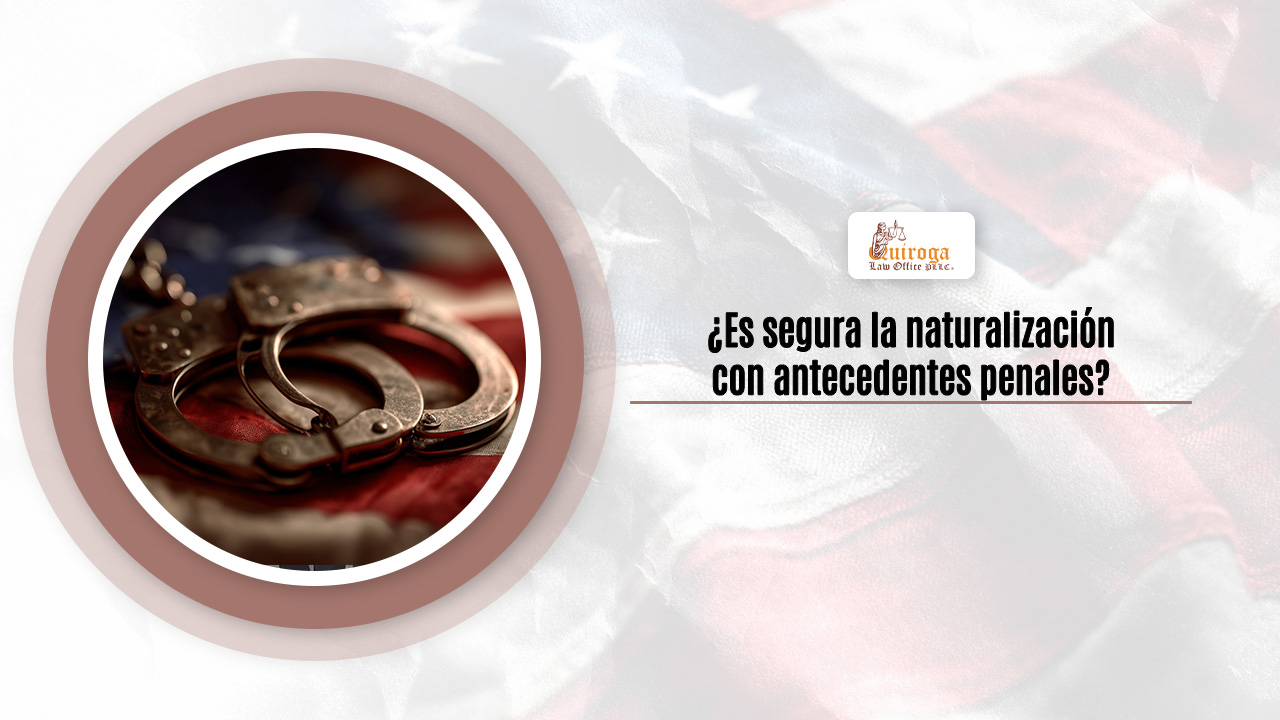 Es segura la naturalización con antecedentes penales
